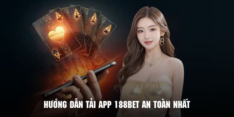 Thao tác tải app 188BET an toàn nhất dành cho mọi hệ điều hành