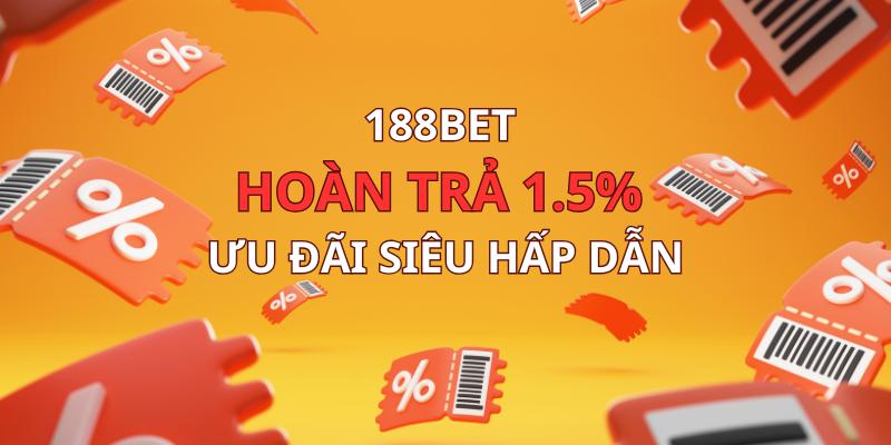 188BET hoàn trả 1.5% là sự kiện ưu đãi luôn được săn đón tại nhà cái