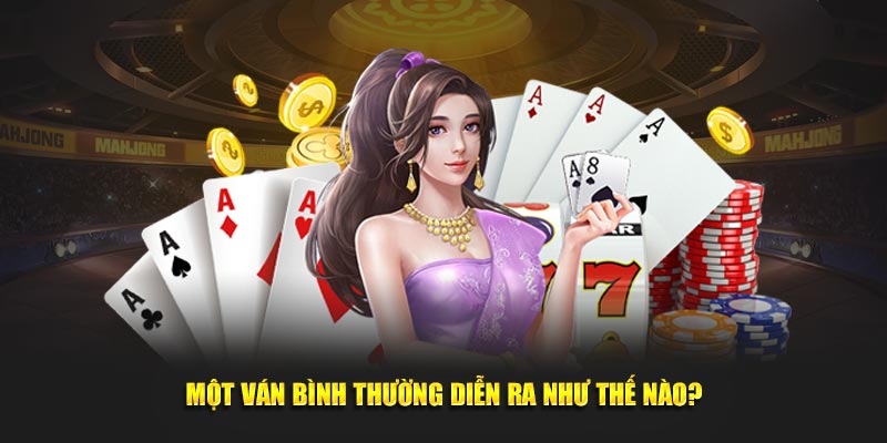 Một ván xì dách bình thường diễn ra như thế nào?