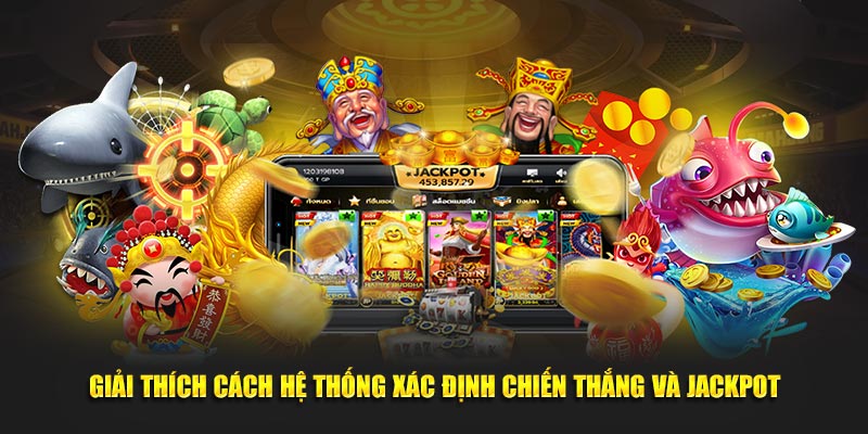 Giải thích cách hệ thống xác định chiến thắng và jackpot