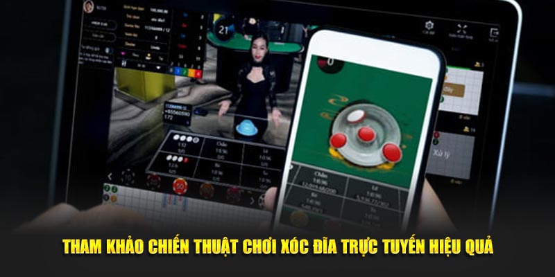 Tham khảo chiến thuật chơi xóc đĩa trực tuyến hiệu quả